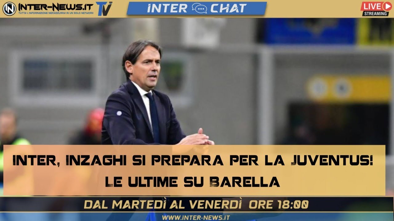 Inter, Inzaghi si prepara per la Juventus! Le ultime su Barella | Inter Chat live su IN