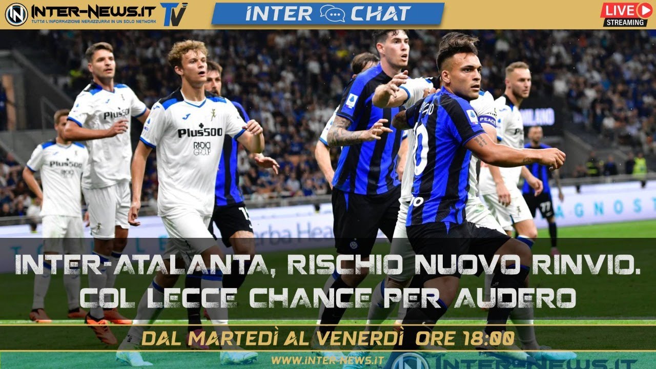 Inter-Atalanta, rischio nuovo rinvio. Col Lecce chance per Audero | Inter Chat live