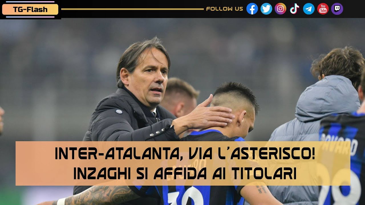 Inter-Atalanta, via l’asterisco! Inzaghi si affida ai titolari | TG Flash Inter-News