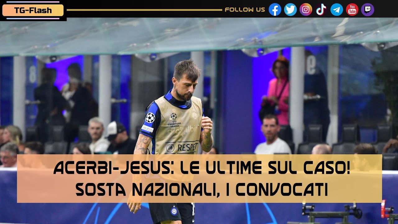 Acerbi-Jesus: le ultime sul caso! Sosta nazionali, i convocati | TG Flash Inter-News