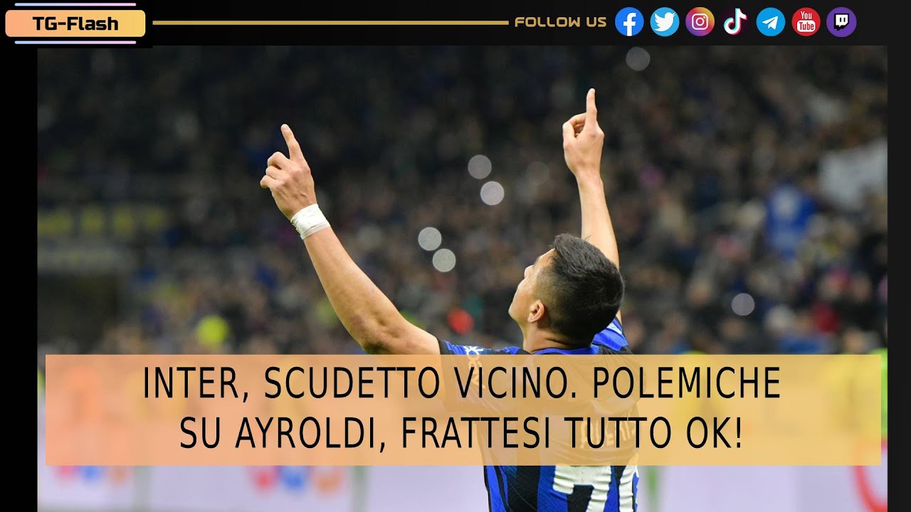 Inter, Scudetto vicino. Polemiche su Ayroldi, Frattesi tutto ok! | TG Flash IN con Emanuele Rossi