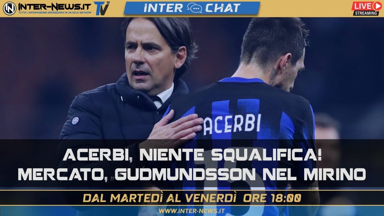 Acerbi, niente squalifica! Mercato, Gudmundsson nel mirino | Inter Chat LIVE su Inter-News.it