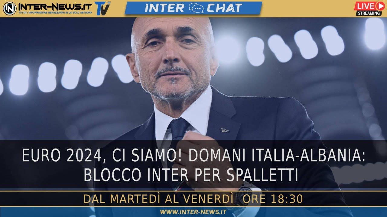 Euro 2024, ci siamo! Domani Italia-Albania. Blocco Inter per Spalletti! | Inter Chat LIVE