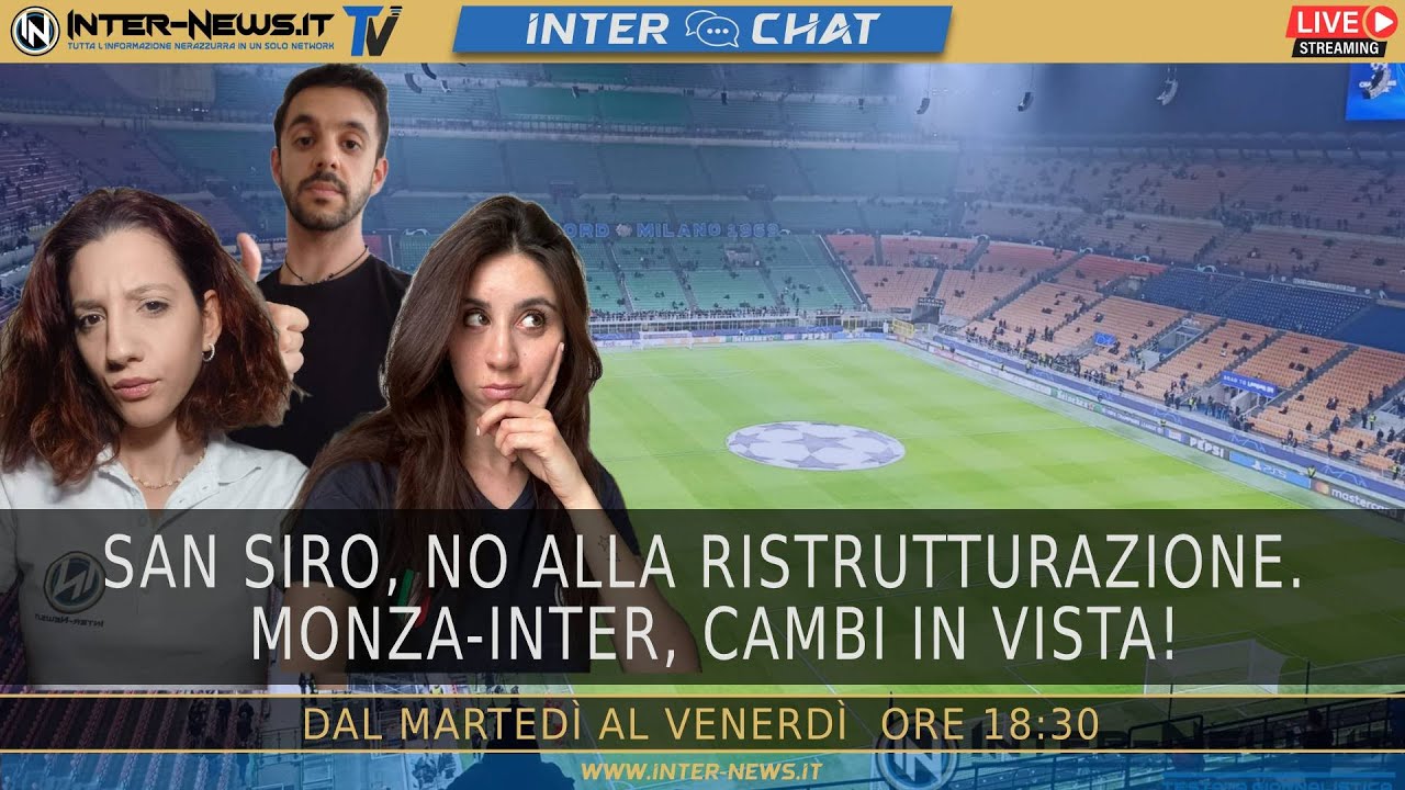 San Siro, no alla ristrutturazione. Monza-Inter, cambi in vista | Inter Chat LIVE